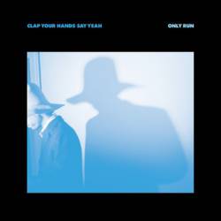 Clap Your Hands Say Yeah : Only Run